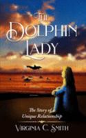 The Dolphin Lady: The Story of a Unique Relationship 0981703690 Book Cover