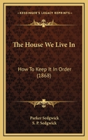 The House We Live In: How To Keep It In Order 1167051785 Book Cover