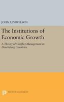 The Institutions of Economic Growth: A Theory of Conflict Management in Developing Countries 0691620032 Book Cover