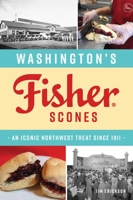 Washington's Fisher Scones: An Iconic Northwest Treat Since 1911 (American Palate) 146715301X Book Cover