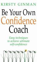 Be Your Own Confidence Coach: Easy Techniques to Achieve Ultimate Self-confidence 1843308908 Book Cover