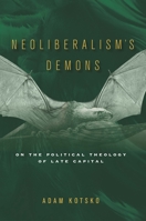 Neoliberalism's Demons: On the Political Theology of Late Capital 1503607127 Book Cover