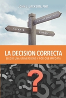 La Decisi�n Correcta: Elegir una Universidad y Por Qu� Importa 0991611160 Book Cover