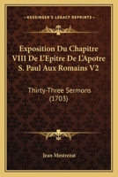 Exposition Du Chapitre VIII De L’Epitre De L’Apotre S. Paul Aux Romains V2: Thirty-Three Sermons (1703) 1166069923 Book Cover