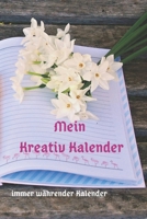 Mein kreativ Kalender: Kreativ Planer, Tagebuch, Kalender zum selbst gestalten mit vielen verschiedenen Vorlagen. (German Edition) 1670296962 Book Cover