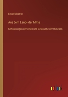 Aus dem Lande der Mitte: Schilderungen der Sitten und Gebräuche der Chinesen 3368610465 Book Cover
