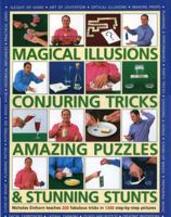 Magical Illusions, Conjuring Tricks, Amazing Puzzles and Stunning Stunts: Nick Einhorn Teaches 200 Fabulous Tricks In 1300 Step-By-Step Pictures 0754817342 Book Cover