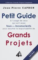 Petit Guide des Grands Projets (à l'Usage de ceux qui sont assez Fous ou Inconscients pour en Assumer la Responsabilité) 9810721692 Book Cover