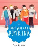 Knit Your Own Boyfriend: Easy-to-Follow Patterns for 13 Men 1579129900 Book Cover