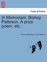In Memoriam. Bishop Patteson. A prize poem, etc. 1241015694 Book Cover