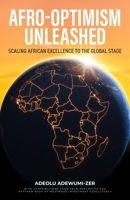Afro-Optimism Unleashed: Scaling African excellence to the global stage 1781339031 Book Cover