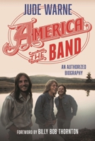 America, the Band: An Authorized Biography 153812095X Book Cover