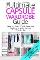 The Ultimate Capsule Wardrobe Guide: How to Find Your Personal Style & Build a Smart Wardrobe 1546678158 Book Cover