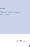 The Heavenly Twins; In Two Volumes: Volume 1 - in large print 3387318456 Book Cover