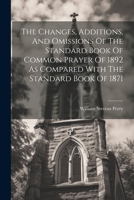 The Changes, Additions, And Omissions Of The Standard Book Of Common Prayer Of 1892 As Compared With The Standard Book Of 1871 1021850454 Book Cover