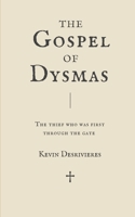 The Gospel of Dysmas: The Thief Who Was First Through The Gate B0H79MP37G Book Cover