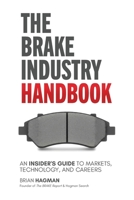 The Brake Industry Handbook: An Insider’s Guide to Markets, Technology, and Careers B0HCK97ZLC Book Cover