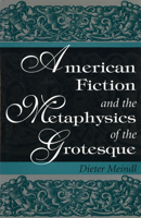 American Fiction and the Metaphysics of the Grotesque 0826210791 Book Cover