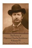 The Poetry of Algernon Charles Swinburne - Volume VI: Poems and Ballads, The Second Series 1787371794 Book Cover