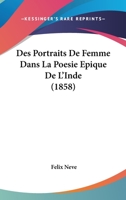Des Portraits De Femme Dans La Poesie Epique De L'Inde (1858) 1161054766 Book Cover