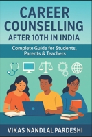 Career Counselling After 10th in India: Complete Guide for Students, Parents & Teachers B0G83D1V7Q Book Cover