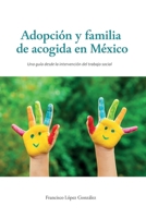 Adopción y familia de acogida en México: Una guía desde la invervención del trabajo social 6072967647 Book Cover