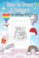 ็How to Draw A Unicorn For Kids Ages 8-12: Coloring Book ForKids Ages 4-8,Dot to Dot A unicorn,Drawing and Paainting Book,A Step-by-Step Drawing and ... Guide to Drawing A Unicorn For Kids B08VCMWML7 Book Cover