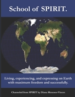 School of SPIRIT: Living, experiencing, and expressing on Earth with maximum freedom and successfully. B08HTM67ZR Book Cover