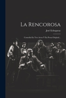 La Rencorosa: Comedia En Tres Actos Y En Prosa Original... 1022294520 Book Cover
