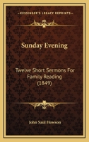 Sunday Evening: Twelve Short Sermons For Family Reading 1165479044 Book Cover
