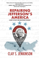 Repairing Jefferson's American: A Guide to Civility and Enlightened Citizenship 1646630963 Book Cover