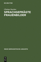 Sprachgepragte Frauenbilder: Soziale Stereotype Im Madchenbuch Des 19. Jahrhunderts Und Ihre Diskursive Konstituierung 3484312629 Book Cover