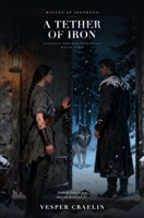 A Tether of Iron: An Enemies to Lovers Wolf Shifter Romance (Wolves of Ironwood) 1997155001 Book Cover