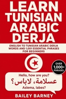 Learn Tunisian Arabic Derja: English to Tunisian Arabic Derja Words and 1,001 Essential Phrases for Beginners B0H5QH8KHJ Book Cover