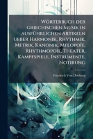 Wörterbuch der griechischen Musik in ausfÃ1/4hrlichen Artikeln ueber Harmonik, Rhythmik, Metrik, Kanonik, Melopoïe, Rhythmopoïe, Theater, Kampfspiele, 1023857561 Book Cover