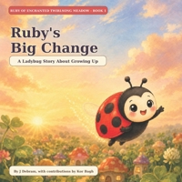 Ruby's Big Change: A Ladybug Story of Growing Up B0HBNCHZ12 Book Cover