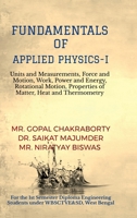 Fundamentals of Applied Physics-I: Units and Measurements, Force and Motion, Work, Power and Energy, Rotational Motion, Properties of Matter, Heat and Thermometry B0FCNG9QSM Book Cover