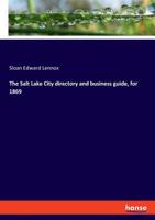 The Salt Lake City Directory And Business Guide, For 1869... 3337712169 Book Cover