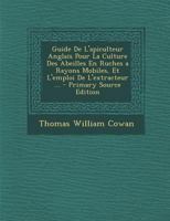 Guide de l'Apiculteur Anglais Pour La Culture Des Abeilles En Ruches a Rayons Mobiles, Et l'Emploi de l'Extracteur ... 1016710410 Book Cover