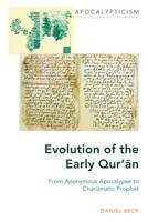 Evolution of the Early Qur'n; From Anonymous Apocalypse to Charismatic Prophet 1433146908 Book Cover