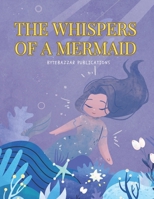 The Whispers of a Mermaid: Discovering Love's Secret Song in the Deep Sea B0CR2RLK3L Book Cover