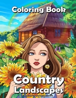Country Cottages Coloring Book For Adults Landscapes: Relaxation and Stress Reliever Designs With Houses of a Small town, Backyard Gardens, and Peaceful Country Landscapes !! B09CGBM6PV Book Cover