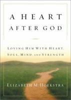 A Heart After God: Loving Him With Heart, Soul, Mind, and Strength 0764225480 Book Cover