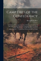 Camp Fires of the Confederacy: A Volume of Humorous Anecdotes, Reminiscences, Deeds of Heroism, Thrilling Narratives, Campaigns, Hand-To-Hand Fights, ... ...: Confederate Poems and Selected Songs 1021199583 Book Cover