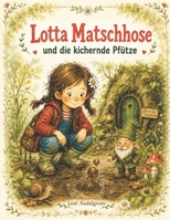 Lotta Matschhose und die kichernde Pfütze: Ein witziges Bilderbuch-Abenteuer zum Vorlesen, Entdecken und Mitmachen B0H48B171P Book Cover