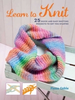 Learn to Knit: 25 quick and easy knitting projects to get you started 1782493441 Book Cover