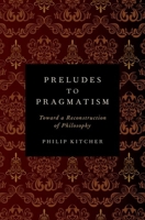 Preludes to Pragmatism: Toward a Reconstruction of Philosophy 019989955X Book Cover