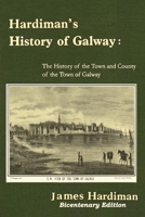 Hardiman's History of Galway:The History of the Town and County of the Town of Galway: The History of the Town and County of the Town of Galway 1909906514 Book Cover