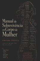 Manual de sobrevivência em corpo de mulher: Crônicas de uma vida em estilhaços (Portuguese Edition) B0GCLNB43G Book Cover