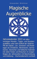 Magische Augenblicke - Jahreskalender 2022 mit allen wichtigen Monats-, Tages- und Stundenqualit?ten unter dem Einfluss der Gestirne als Leseausgabe m 3753442941 Book Cover